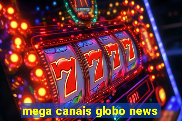 mega canais globo news